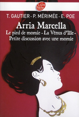 ARRIA MARCELLA - LE PIED DE MOMIE - LA VENUS D'ILLE - PETITE DISCUSSION AVEC UNE MOMIE