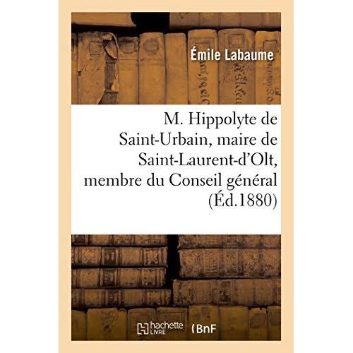 M. HIPPOLYTE DE SAINT-URBAIN, MAIRE DE SAINT-LAURENT-D'OLT, MEMBRE DU CONSEIL GENERAL DE L'AVEYRON