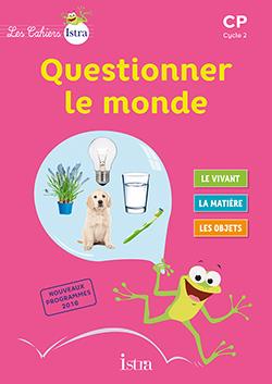 LES CAHIERS ISTRA QUESTIONNER LE MONDE CP - ELEVE - ED. 2017