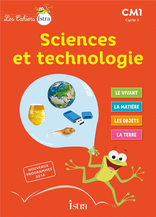 LES CAHIERS ISTRA SCIENCES ET TECHNOLOGIE CM1 - ELEVE - ED. 2017