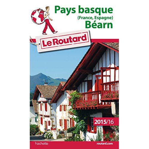 GUIDE DU ROUTARD PAYS BASQUE (FRANCE, ESPAGNE), BEARN 2015/2016