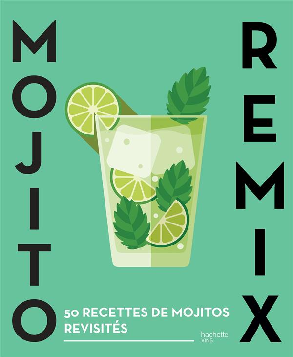 MOJITO REMIX - 50 RECETTES DE MOJITOS REVISITES