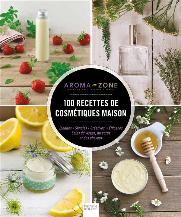 100 RECETTES DE COSMETIQUES MAISON