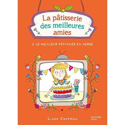 LA PATISSERIE DES MEILLEURES AMIES - TOME 3 - LE MEILLEUR PATISSIER EN HERBE
