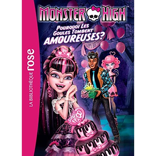 MONSTER HIGH - T03 - MONSTER HIGH 03 - POURQUOI LES GOULES TOMBENT AMOUREUSES ?