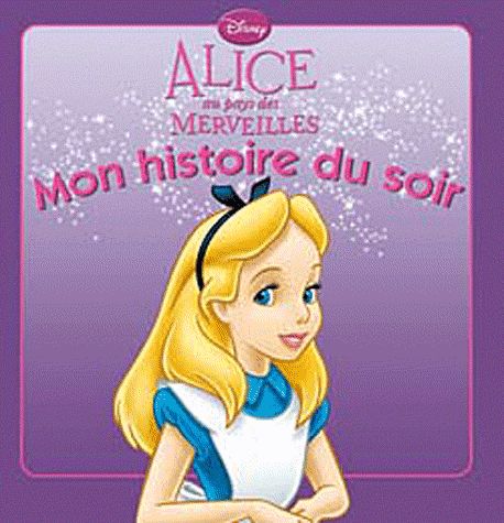 ALICE AU PAYS DES MERVEILLES MON HISTOIRE DU SOIR