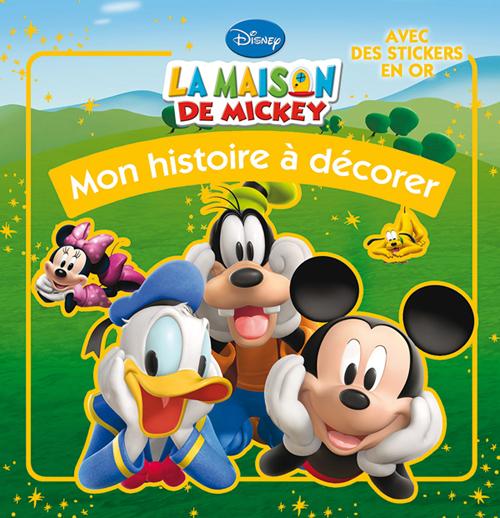 LA MAISON DE MICKEY, MON HISTOIRE A DECORER