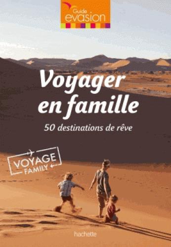 VOYAGER EN FAMILLE - 50 DESTINATIONS DE REVE