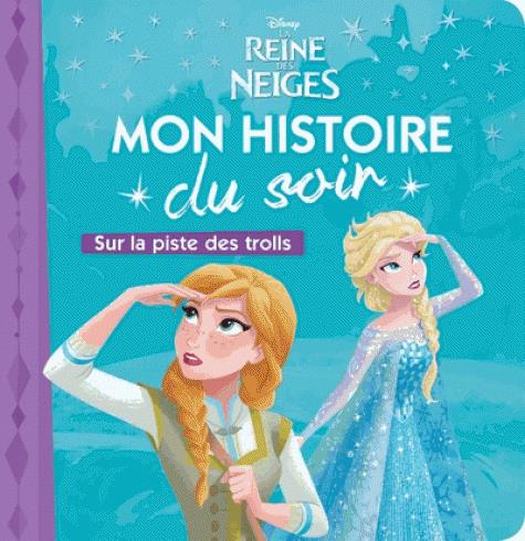 LA REINE DES NEIGES - MON HISTOIRE DU SOIR - SUR LA PISTE DES TROLLS - DISNEY - .