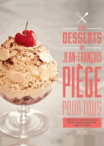 LES DESSERTS DE JEAN-FRANCOIS PIEGE POUR TOUS