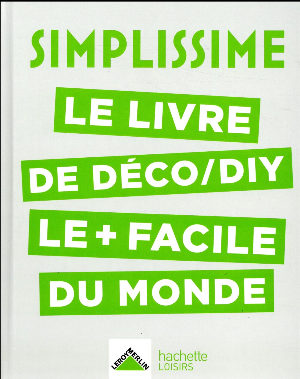 SIMPLISSIME DECO, DIY - LE LIVRE DE DECO/DIY LE+ FACILE DU MONDE