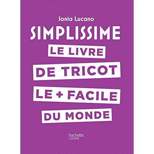 SIMPLISSIME - TRICOT - LE LIVRE DE TRICOT LE + FACILE DU MONDE