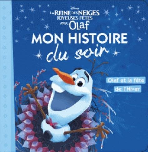 LA REINE DES NEIGES - MON HISTOIRE DU SOIR - JOYEUSES FETES AVEC OLAF - DISNEY