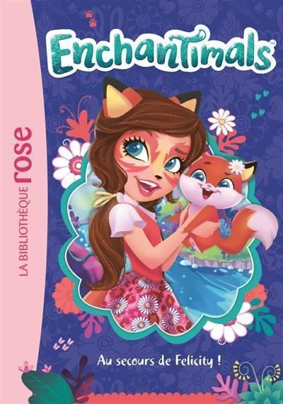 ENCHANTIMALS - T01 - ENCHANTIMALS 01 - AU SECOURS DE FELICITY !