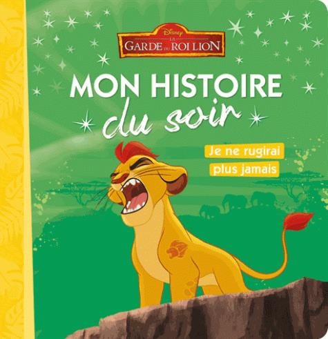 LA GARDE DU ROI LION - MON HISTOIRE DU SOIR, JE NE RUGIRAI PLUS JAMAIS