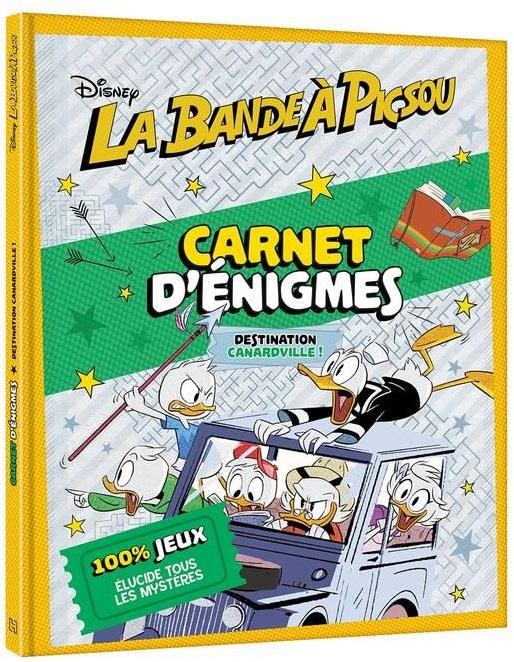 LA BANDE A PICSOU - CARNETS D'ENIGMES - DESTINATION CANARDVILLE ! - DISNEY