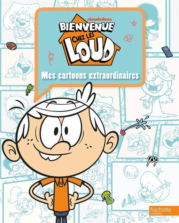 BIENVENUE CHEZ LES LOUD - MES CARTOONS EXTRAORDINAIRES