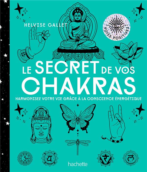 LE SECRET DE VOS CHAKRAS - HARMONISEZ VOTRE VIE GRACE A LA CONSCIENCE ENERGETIQUE