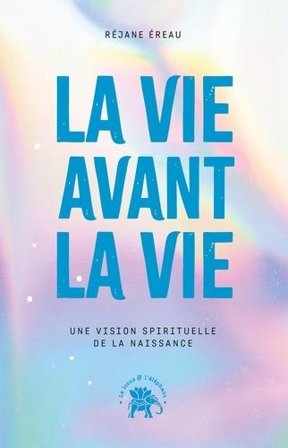 LA VIE AVANT LA VIE - DEVENIR PARENT EN AME ET CONSCIENCE