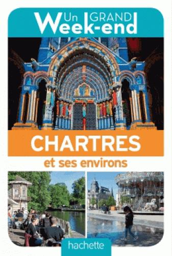 GUIDE UN GRAND WEEK-END A CHARTRES ET SES ENVIRONS