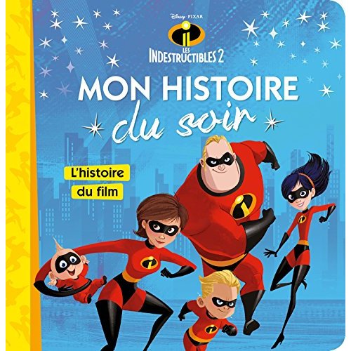 LES INDESTRUCTIBLES 2 - MON HISTOIRE DU SOIR - L'HISTOIRE DU FILM - DISNEY PIXAR - .