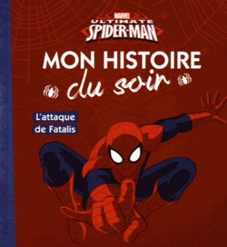 SPIDERMAN - MON HISTOIRE DU SOIR - L'ATTAQUE DE FATALIS