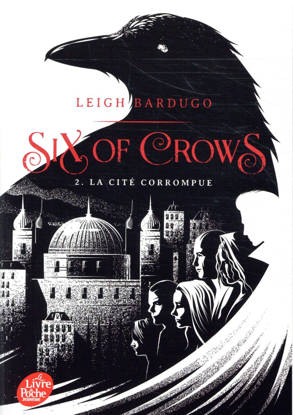 SIX OF CROWS - TOME 2 - LA CITE CORROMPUE