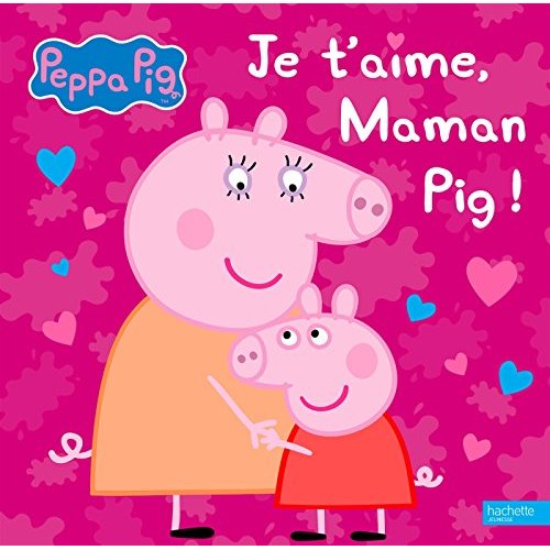 JE T'AIME, MAMAN PIG !