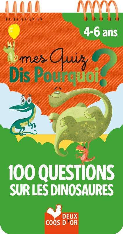 MES QUIZ DIS POURQUOI ? 100 QUESTIONS SUR LES DINOSAURES - BLOC A SPIRALE