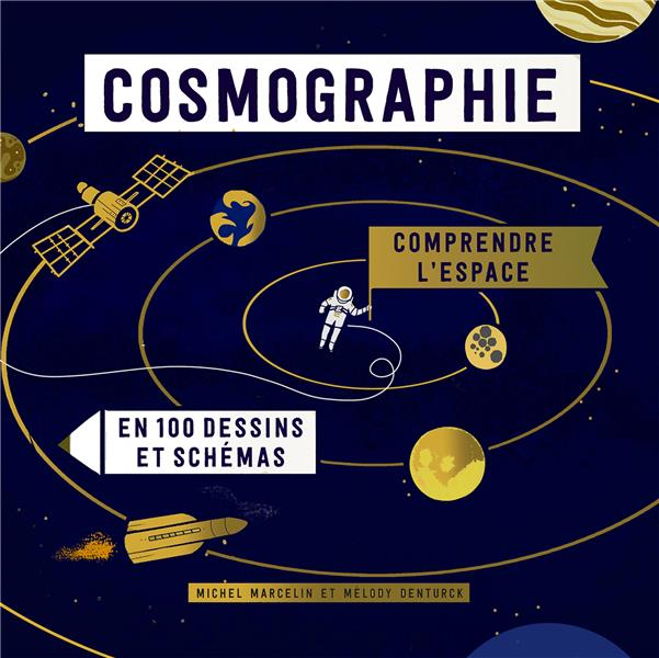 COSMOGRAPHIE - COMPRENDRE L'ESPACE EN 100 DESSINS ET SCHEMAS