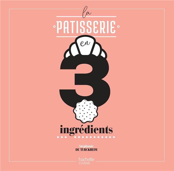 LA PATISSERIE EN 3 INGREDIENTS