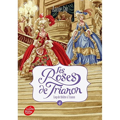 LES ROSES DE TRIANON - TOME 4 - COUP DE THEATRE