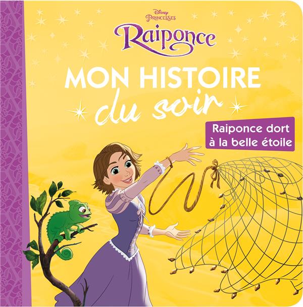 RAIPONCE - MON HISTOIRE DU SOIR - RAIPONCE DORT A LA BELLE ETOILE - DISNEY PRINCESSES