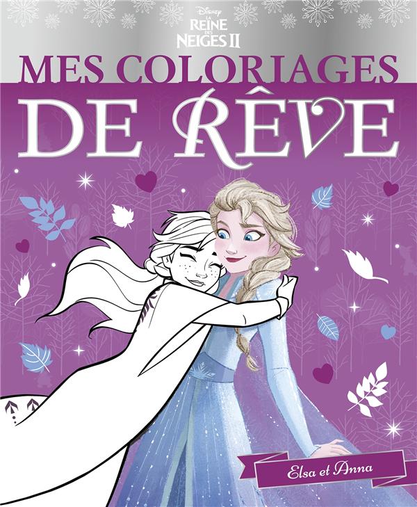 LA REINE DES NEIGES 2 - MES COLORIAGES DE REVE - ANNA ET ELSA - DISNEY