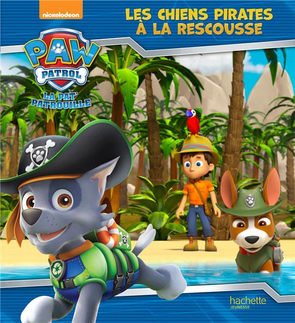 PAW PATROL-LA PAT'PATROUILLE - LES CHIENS PIRATES A LA RESCOUSSE