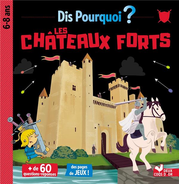 DIS POURQUOI LES CHATEAUX FORTS