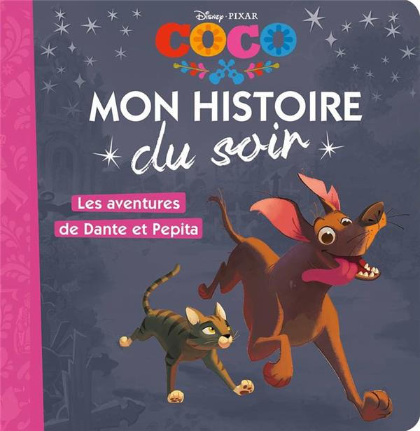 COCO - MON HISTOIRE DU SOIR - LES AVENTURES DE DANTE ET PEPITA - DISNEY PIXAR - .