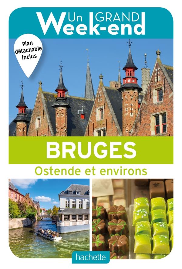 GUIDE UN GRAND WEEK-END A BRUGES - OSTENDE ET ENVIRONS