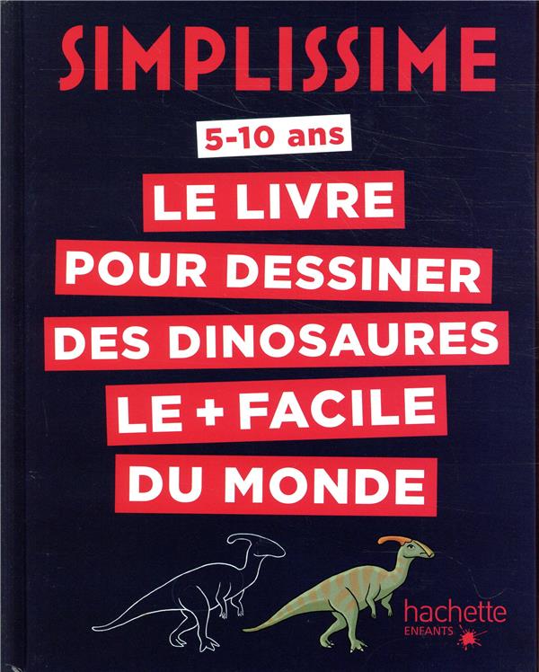 SIMPLISSIME - LE LIVRE POUR DESSINER LES DINOSAURES LE + FACILE DU MONDE