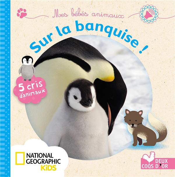 MES BEBES ANIMAUX SUR LA BANQUISE - LIVRE SONORE NATIONAL GEOGRAPHIC