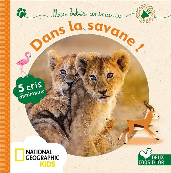 MES BEBES ANIMAUX DE LA SAVANE - LIVRE SONORE NATIONAL GEOGRAPHIC