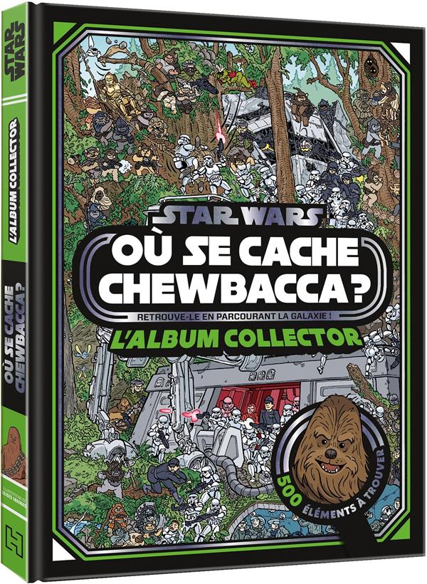 STAR WARS - CHERCHE ET TROUVE - OU SE CACHE CHEWBACCA ? - L'ALBUM COLLECTOR