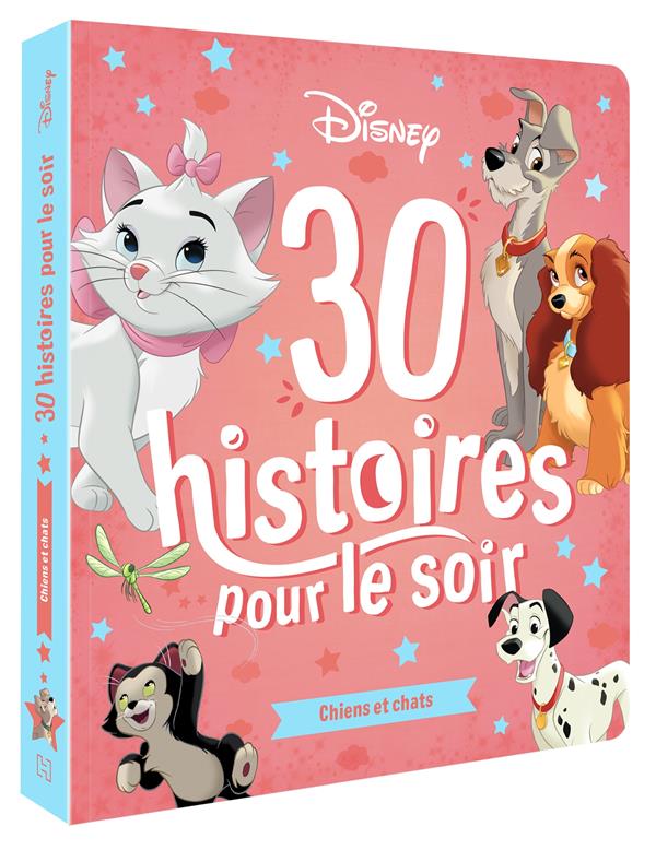 DISNEY - 30 HISTOIRES POUR LE SOIR - CHIENS ET CHATS