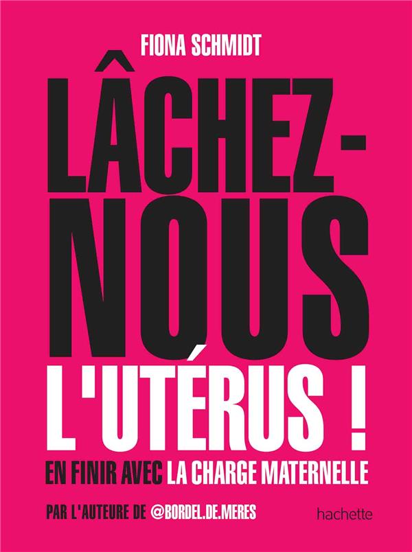 LACHEZ-NOUS L'UTERUS - EN FINIR AVEC LA CHARGE MATERNELLE