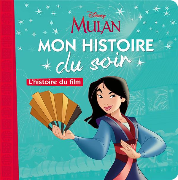 MULAN - MON HISTOIRE DU SOIR - L'HISTOIRE DU FILM - DISNEY PRINCESSES - MULAN, L'HISTOIRE DU FILM