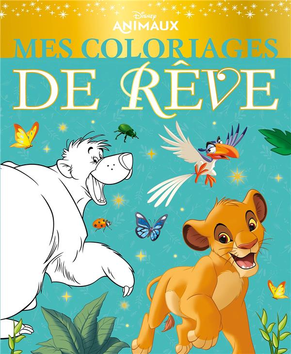 DISNEY - MES COLORIAGES DE REVE - LES ANIMAUX