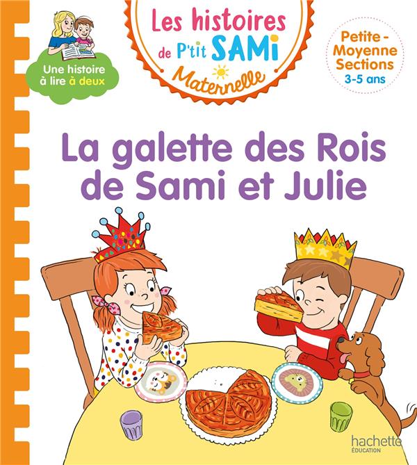 LES HISTOIRES DE P'TIT SAMI MATERNELLE (3-5 ANS) : LA GALETTE DES ROIS DE SAMI ET JULIE