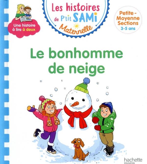 LES HISTOIRES DE P'TIT SAMI MATERNELLE (3-5 ANS) : LE BONHOMME DE NEIGE DE SAMI ET JULIE