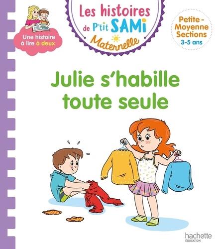 LES HISTOIRES DE P'TIT SAMI MATERNELLE (3-5 ANS) : JULIE S'HABILLE TOUTE SEULE