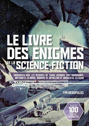LE LIVRE DES ENIGMES DE LA SCIENCE-FICTION - INSPIREES PAR LES  UVRES DE ISAAC ASIMOV, RAY BRADBURY,